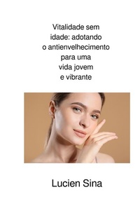 Abbildung von: Vitalidade sem idade: adotando o antienvelhecimento para uma vida jovem e vibrante - epubli
