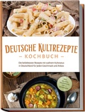 Bild: Deutsche Kultrezepte Kochbuch: Die beliebtesten Rezepte mit wahrem Kultstatus in Deutschland f&uuml;r jeden Geschmack und Anlass - inkl. Salaten, Fingerfood, Dips & Getr&auml;nken - Edition Lunerion