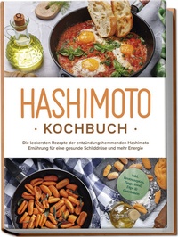 Abbildung von: Hashimoto Kochbuch: Die leckersten Rezepte der entzündungshemmenden Hashimoto Ernährung für eine gesunde Schilddrüse und mehr Energie - inkl. Brotrezepten, Fingerfood, Dips & Getränken - Edition Lunerion