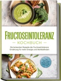 Abbildung von: Fructoseintoleranz Kochbuch: Die leckersten Rezepte der fructoseintoleranz Ernährung für mehr Energie und Wohlbefinden - inkl. Brotrezepten, Fingerfood, Aufstrichen & Getränken - Edition Lunerion