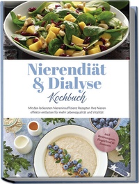 Abbildung von: Nierendiät & Dialyse Kochbuch: Mit den leckersten Niereninsuffizienz Rezepten Ihre Nieren effektiv entlasten für mehr Lebensqualität und Vitalität - inkl. Brotrezepten, Fingerfood & Desserts - Edition Lunerion