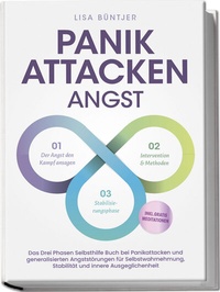 Abbildung von: Panikattacken Angst: Das Drei Phasen Selbsthilfe Buch bei Panikattacken und generalisierten Angststörungen für mehr Skalierung, Selbstwahrnehmung und Stabilität - inkl. Meditationsaudio und Rezepten - edition JT