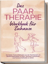 Abbildung von: Das Paartherapie Workbook für Zuhause: Die besten Tools & Methoden aus der Paartherapie um Beziehungskonflikte zu lösen, Vertrauen aufzubauen und Partnerschaftsziele zu setzen - inkl. Sexualtherapie - edition JT