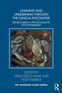 Cover: Learning and Unlearning through the Clinical Encounter - Routledge