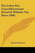 Cover: Das Leben Des Generallieutenant Heinrich Wilhelm Von Horn (1890) - Kessinger Publishing