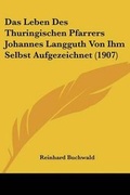 Cover: Das Leben Des Thuringischen Pfarrers Johannes Langguth Von Ihm Selbst Aufgezeichnet (1907) - Kessinger Publishing