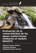 Cover: Evaluaci&oacute;n de la vulnerabilidad de las aguas subterr&aacute;neas mediante el modelo DRASTIC - Ediciones Nuestro Conocimiento
