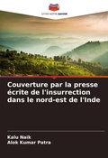 Cover: Couverture par la presse ecrite de l'insurrection dans le nord-est de l'Inde - Editions Notre Savoir
