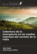 Cover: Cobertura de la insurgencia en los medios impresos del noreste de la India - Ediciones Nuestro Conocimiento