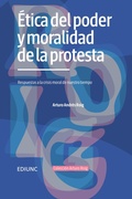 Cover: &Eacute;tica del poder y moralidad de la protesta - EDIUNC