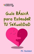Cover: Gu&iacute;a B&Aacute;sicA para EntendeR TU SeXualidad - Mr. Haddock