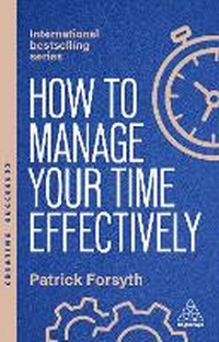 Abbildung von: How to Manage Your Time Effectively - Kogan Page Ltd