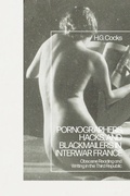 Cover: Pornographers, Hacks, and Blackmailers in Interwar France - Bloomsbury Academic