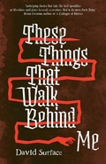 Cover: These Things That Walk Behind Me - Lethe Press