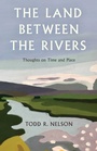 Cover: Land Between the Rivers - Down East Books,U.S.