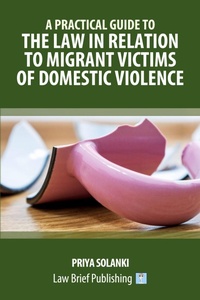 Abbildung von: A Practical Guide to the Law in Relation to Migrant Victims of Domestic Violence - Law Brief Publishing