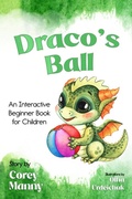 Cover: Draco's Ball: An Interactive Beginner Book for Children - Corey Manny