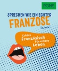 Cover: PONS Sprechen wie ein echter Franzose (m/w/d) - PONS Langenscheidt