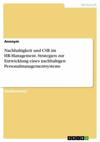 Abbildung von: Nachhaltigkeit und CSR im HR-Management. Strategien zur Entwicklung eines nachhaltigen Personalmanagementsystems - GRIN Verlag