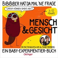 Abbildung von: BiBiBiber hat da mal 'ne Frage. Warum können Babys nix? Mensch & Gesicht - Oetinger