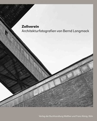 Abbildung von: Zollverein Architekturfotografie von Bernd Langmack - König, Walther