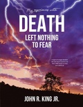 Cover: My Experiences With Death Left Nothing To Fear - John King