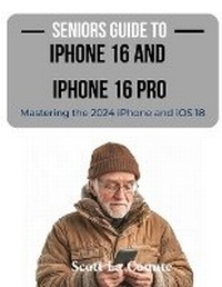 Abbildung von: Seniors Guide to the iPhone 16 and iPhone 16 Pro - SL Editions