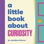 Cover: A Little Book About Curiosity - DK Children