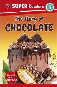 Abbildung von: DK Super Readers Level 3 The Story of Chocolate - DK Children