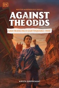 Cover: Against the Odds San Francisco Earthquake 1906 - DK Children