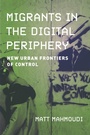 Cover: Migrants in the Digital Periphery - Naval Institute Press