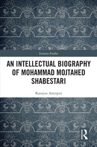 Abbildung von: An Intellectual Biography of Mohammad Mojtahed Shabestari - Routledge