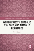 Cover: Women Priests, Symbolic Violence, and Symbolic Resistance - Routledge