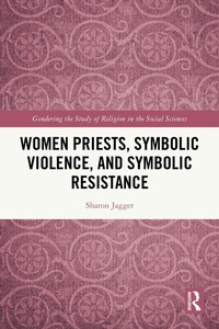 Abbildung von: Women Priests, Symbolic Violence, and Symbolic Resistance - Routledge