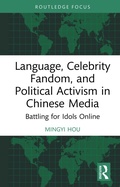Cover: Language, Celebrity Fandom, and Political Activism in Chinese Media - Routledge