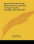 Cover: Jahresbericht Des Konigl. Katholischen Gymnasiums Zu Sagan Fur Das Schuljahr, 1884-1885 (1885) - Kessinger Publishing