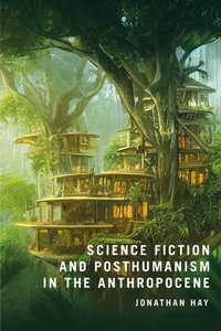Enlarge image Cover: Science Fiction and Posthumanism in the Anthropocene - Bloomsbury Academic