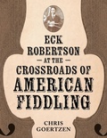 Cover: Eck Robertson at the Crossroads of American Fiddling - University Press of Mississippi