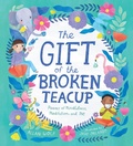 Cover: The Gift of the Broken Teacup: Poems of Mindfulness, Meditation, and Me - Candlewick Press,U.S.