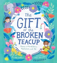 Abbildung von: The Gift of the Broken Teacup: Poems of Mindfulness, Meditation, and Me - Candlewick Press,U.S.