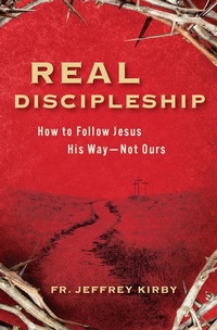 Enlarge image Cover: Real Discipleship - Catholic Answers Press