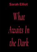 Cover: What Awaits In the Dark - Sarah Elliot Author
