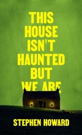 Cover: This House Isn't Haunted But We Are (The Northern Weird Project) - Wild Hunt Books