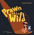 Cover: Prawn To Be Wild - LAURA EMILY FELDMAN