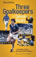 Cover: Three Goalkeepers and Seven Goals - Pitch Publishing Ltd