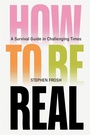 Cover: How to be Real - Verso Books