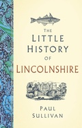 Cover: The Little History of Lincolnshire - The History Press Ltd