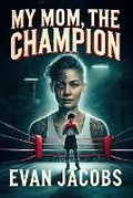 Cover: My Mom, The Champion - Burning Bulb Publishing