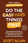 Cover: Do the Hard Things First - Scott Allan Publishing, LLC
