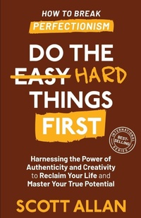 Enlarge image Cover: Do the Hard Things First - Scott Allan Publishing, LLC
